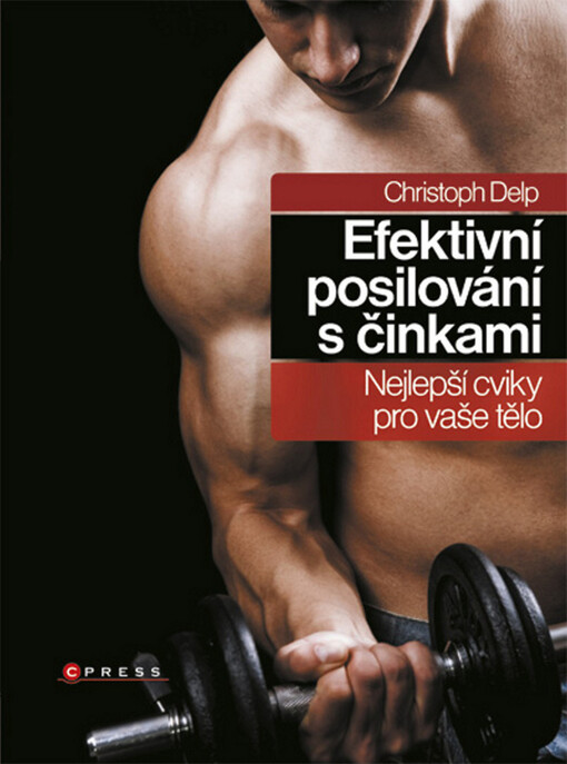 Efektivní posilování s činkami : nejlepší cviky pro vaše tělo