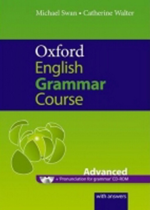 Oxford English grammar course. a grammar practice book for advanced students of English : with answers / Advanced :