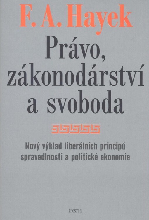 Právo, zákonodárství a svoboda : nový výklad liberálních principů spravedlnosti a politické ekonomie