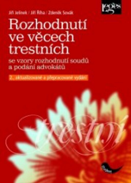 Rozhodnutí ve věcech trestních : se vzory rozhodnutí soudů a podání advokátů, 2., aktualiz. a přeprac. vyd., [V nakl. Leges vyd. 1.]