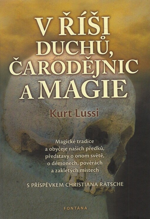 V říši duchů, čarodějnic a magie : magické tradice a obyčeje našich předků, představy o onom světě, o démonech, pověrách a zakletých místech