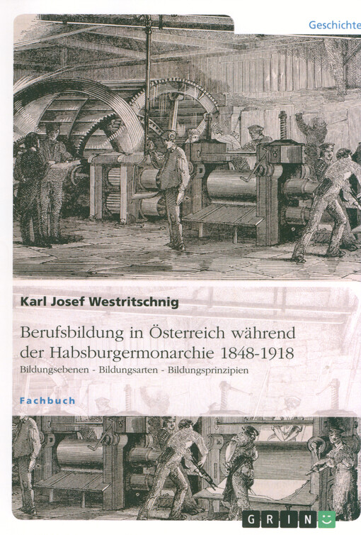 Berufsbildung in Österreich während der Habsburgermonarchie 1848-1918 : Bildungsebenen - Bildungsarten - Bildungsprinzipien