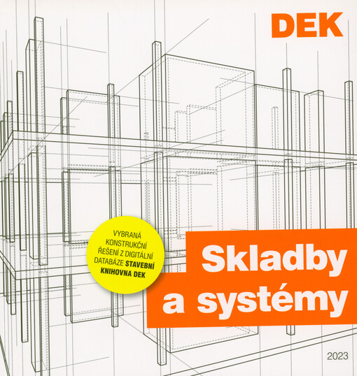 Skladby a systémy : vybraná konstrukční řešení z digitální databáze Stavební knihovna DEK