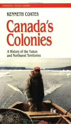 Canada's Colonies: A History of the Yukon and Northwest Territories (Canadian Issue)