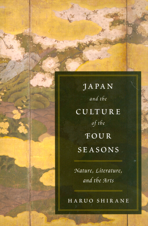 Japan and the culture of the four seasons : nature, literature, and the arts