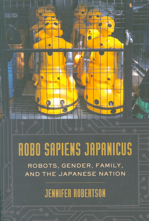 Robo sapiens japanicus : robots, gender, family, and the Japanese nation