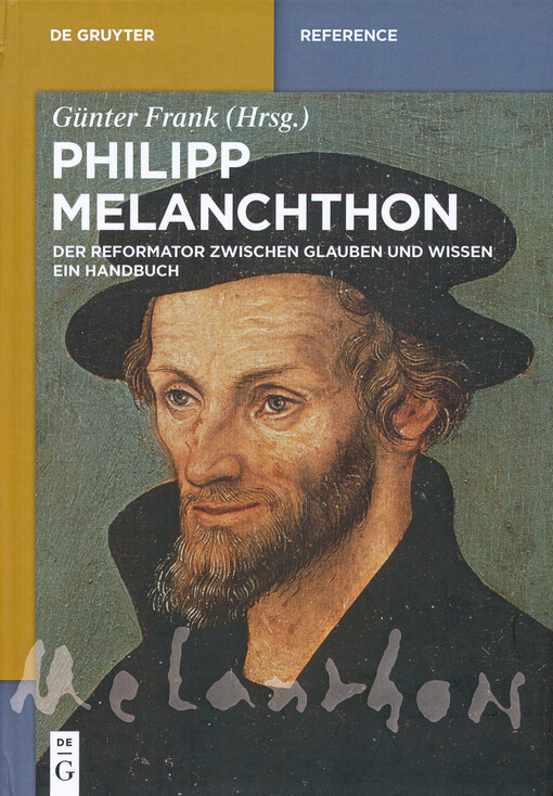 Philipp Melanchthon : der Reformator zwischen Glauben und Wissen : ein Handbuch