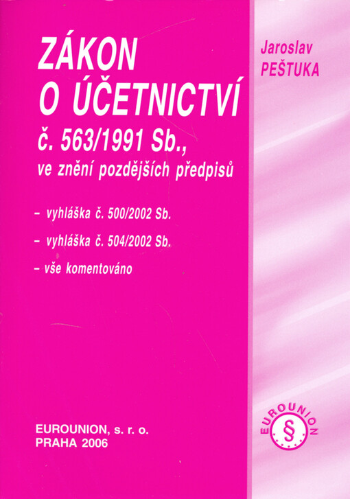 Zákon o účetnictví č. 563/1991 Sb., ve znění pozdějších předpisů : vyhláška č. 500/2002 Sb., vyhláška č. 504/2002 Sb. : vše komentováno : [právní stav k září 2006]