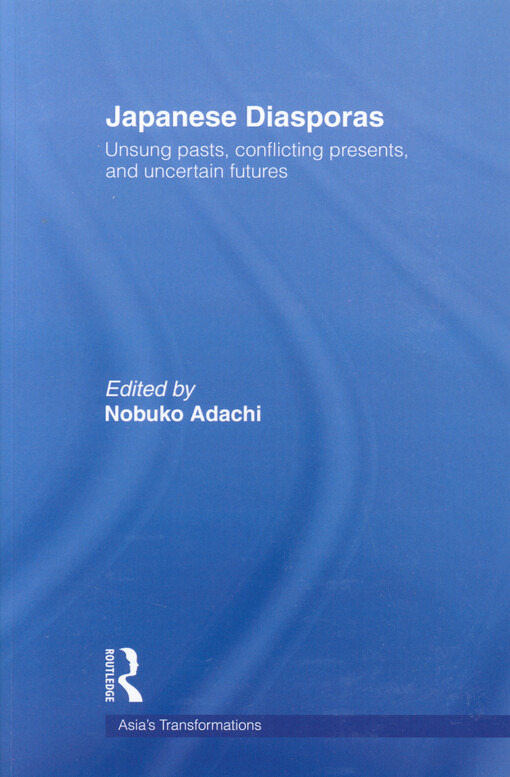 Japanese diasporas : unsung pasts, conflicting presents, and uncertain futures