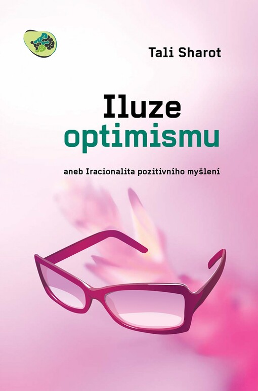 Iluze optimismu, aneb, Iracionalita pozitivního myšlení