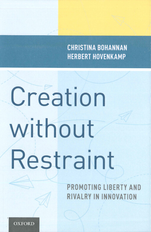 Creation without restraint : promoting liberty and rivalry in innovation