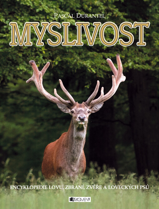 Myslivost: [encyklopedie lovu, zbraní, zvěře a loveckých psů]