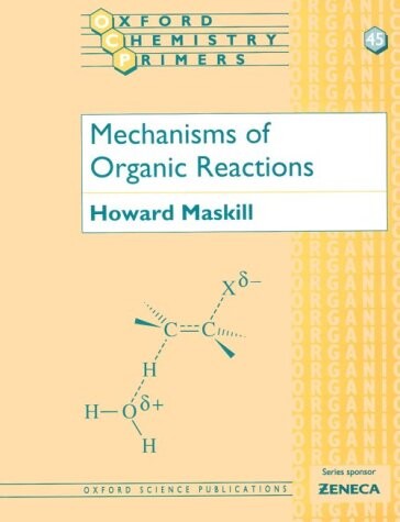 Mechanisms of Organic Reactions (Oxford Chemistry Primers, 45)