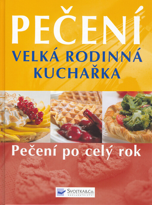 Pečení: velká rodinná kuchařka : pečení po celý rok