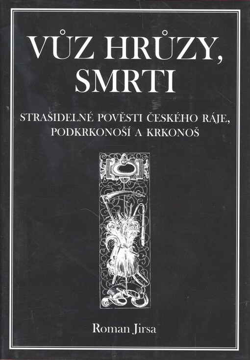 Vůz hrůzy, smrti : tajemnými místy Českého ráje, Podkrkonoší a Krkonoš tiše projíždějící : [strašidelné pověsti Českého ráje, Podkrkonoší a Krkonoš].