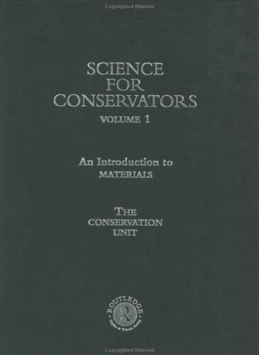 Science for Conservators Series, Volume 1 : An Introduction to Materials (The Heritage: Care - Preservation - Management)