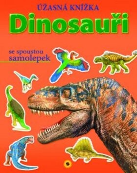 Dinosauři : úžasná knížka se spoustou samolepek