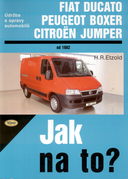Údržba a opravy automobilů Fiat Ducato/Peugeot J5/Citroën C25 od 1928 do 1993, Fiat Ducato/Peugeot Boxer/Citroën Jumper od 1994 :zážehové motory, vznětové motory