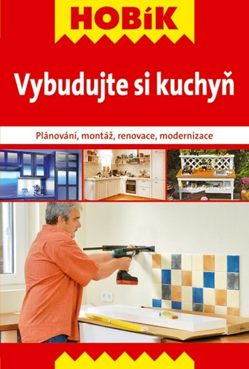 Vybudujte si kuchyň :plánování, montáž, renovace, modernizace
