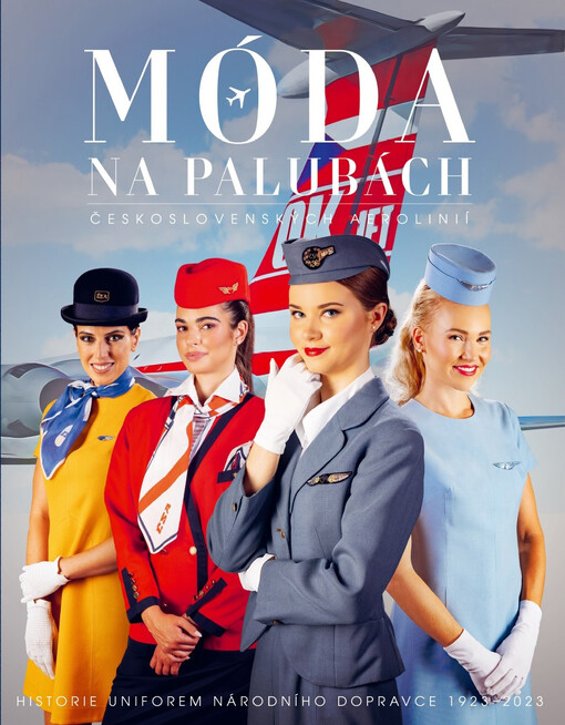 Móda na palubách Československých aerolinií : historie uniforem národního dopravce 1923-2023