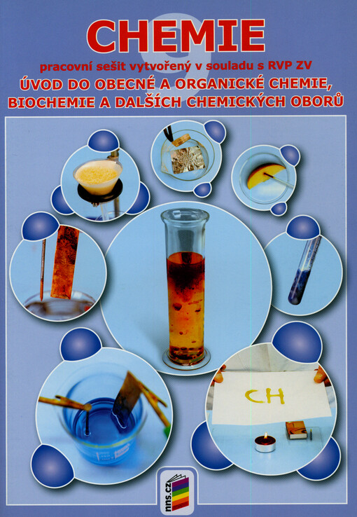 Chemie : úvod do obecné a organické chemie, biochemie a dalších chemických oborů : pracovní sešit : doporučujeme pro 9. ročník základní školy a odpovídající ročníky víceletého gymnázia