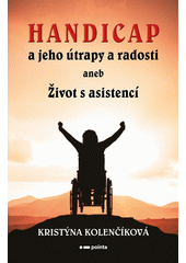 Handicap a jeho útrapy a radosti, aneb, Život s asistencí  (odkaz v elektronickém katalogu)