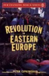 Revolution in Eastern Europe : understanding the collapse of communism in Poland, Hungary, East Germany, Czechoslovakia, Romania, and the Soviet Union