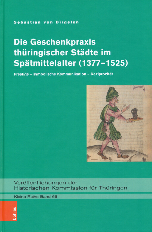 Die Geschenkpraxis thüringischer Städte im Spätmittelalter (1377-1525) : Prestige - symbolische Kommunikation - Reziprozität