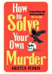 How to solve your own murder  (odkaz v elektronickém katalogu)