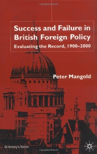 Success and Failure in British Foreign Policy: Evaluating the Reocrd, 1900-2000 (St. Antony's)