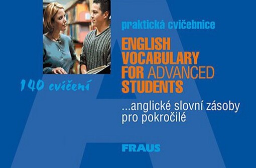 English vocabulary for advanced students : praktická cvičebnice -anglické slovní zásoby pro pokročilé.