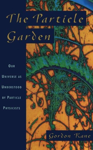 The Particle Garden: Our Universe As Understood By Particle Physicists (Helix Books)
