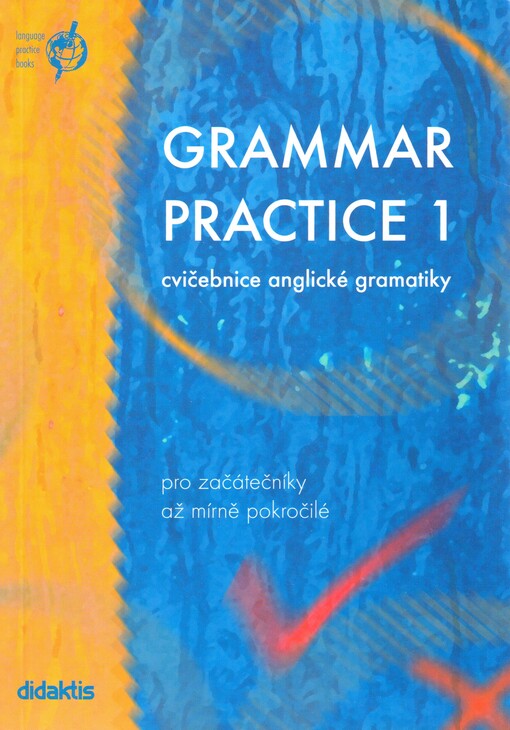 Grammar practice 1 : cvičebnice anglické gramatiky : pro začátečníky až mírně pokorčilé.