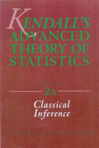 Kendall's Advanced Theory of Statistics:Volume 2A -Classical Inference and and the Linear Model (Kendall's Library of Statistics)