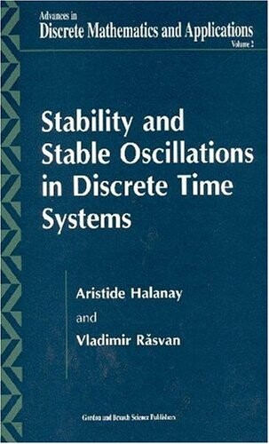 Stability and Stable Oscillations in Discrete Time Systems (Advances in Discrete Mathematics and Applications, Volume 2)