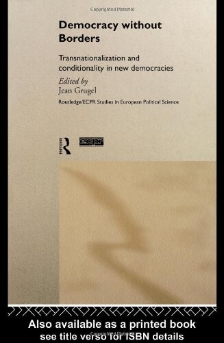 Democracy without borders : transnationalization and conditionality in new democracies