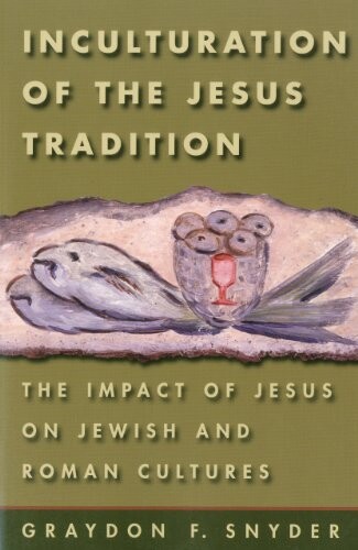 Inculturation of the Jesus tradition : the impact of Jesus on Jewish and Roman cultures