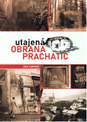 Utajená obrana Prachatic  (odkaz v elektronickém katalogu)