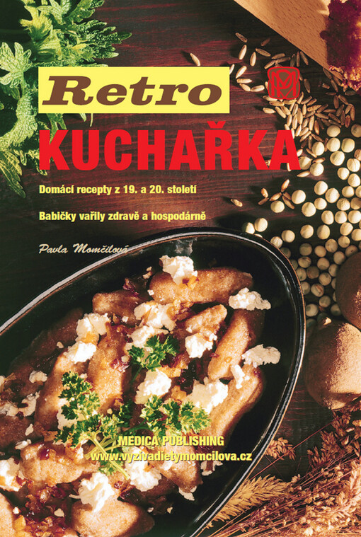 Retro kuchařka :domácí recepty z 19. a 20. století : babičky vařily zdravě a hospodárně
