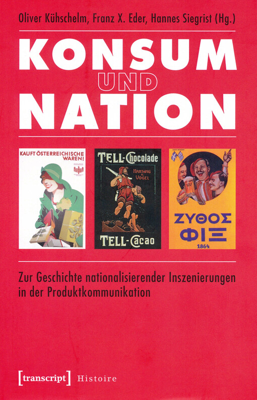 Konsum und Nation : zur Geschichte nationalisierender Inszenierungen in der Produktkommunikation