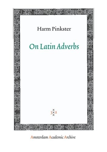On Latin Adverbs (Amsterdam University Press - Amsterdam Archaeological Studies)