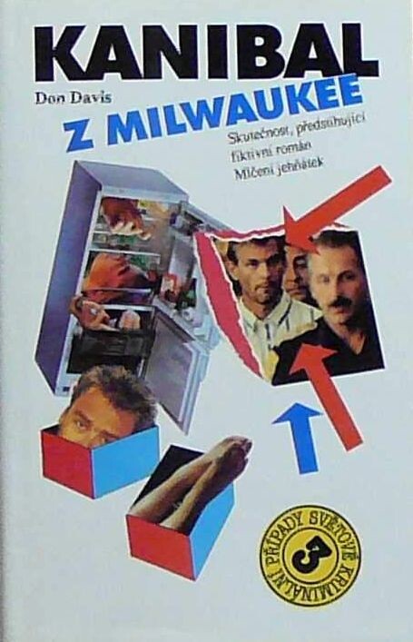 Kanibal z Milwaukee :skutečnost, předstihující fiktivní román Mlčení jehňátek, Vyd. 1.