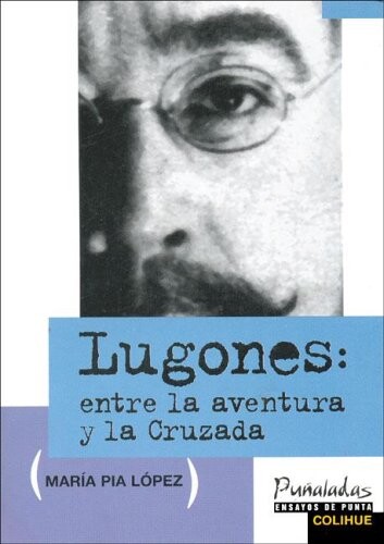 Lugones: Entre La Aventura y La Cruzada (Spanish Edition)