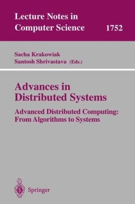 Advances in distributed systems : advanced distributed computing: from algorithms to systems