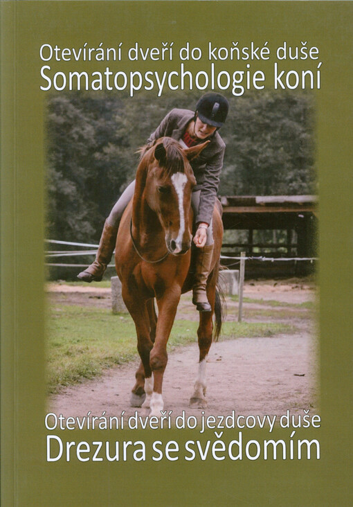 Somatopsychologie koní, aneb, Otevírání dveří do koňské duše ; Drezura se svědomím, aneb, Otevírání dveří do jezdcovy duše