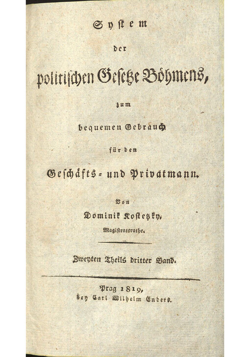 System der politischen Gesetze Böhmens, zum bequemen Gebrauch für den Geschäfts-und Privatmann. Zweyten Theils Dritter Band, Die Polizey in Sicherheitssachen, Dritte Hauptabtheilung, von den zur Handhabung der Sicherheit aufgestellten Behörden und dem Verfahren bey denbselben