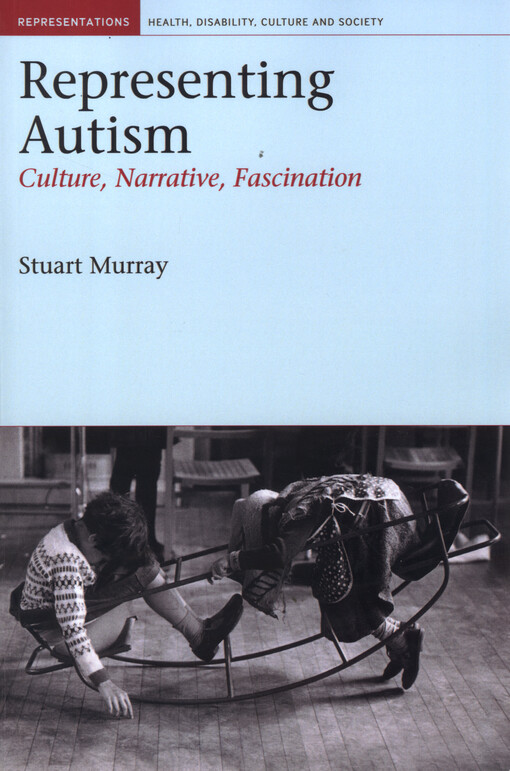 Representing autism : culture, narrative, fascinaiton
