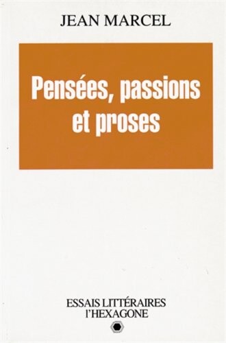 Pensées, passions et proses : essais