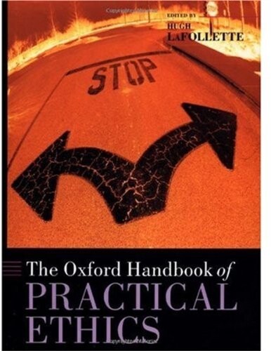 The Oxford Handbook of Practical Ethics (Oxford Handbooks)