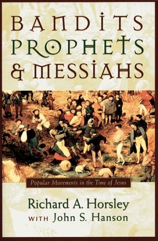 Bandits, Prophets, and Messiahs: Popular Movements at the Time of Jesus